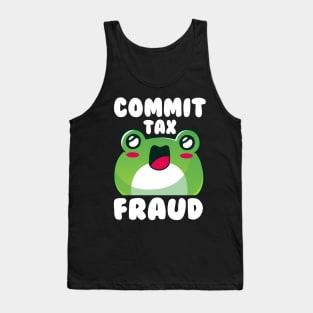 Commit Tax Fraud Funny Sarcastic Saying Frog Tank Top